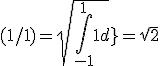(1/1) = sqrt{\int_{-1}^{1}1dx}= sqrt{2}